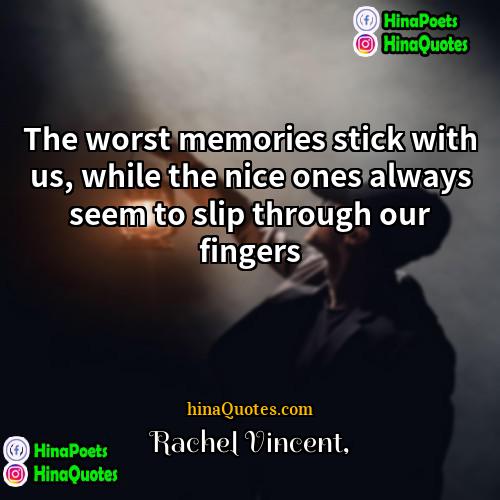 Rachel Vincent Quotes | The worst memories stick with us, while